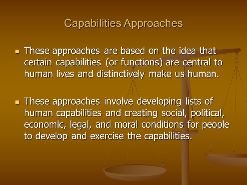 Capabilities Approaches These approaches are based on the idea that certain capabilities (or functions)